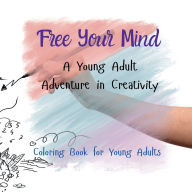 Title: Free Your Mind: A Young Adult Adventure in Creativity, Author: Ragland
