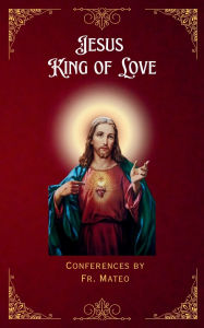 Title: Jesus King of Love, Author: Fr. Mateo