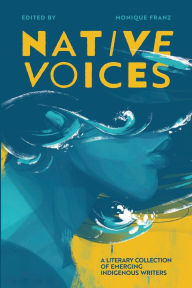 Title: Native Voices: A Literary Collection of Emerging Indigenous Writers, Author: Radiyah Nouman
