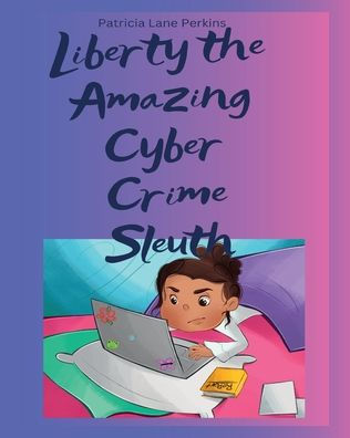 Liberty: The Amazing Cyber Crime Sleuth: