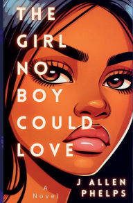Title: The Girl No Boy Could Love, Author: J Allen Phelps