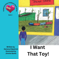 Title: I Want That Toy!: Temporary Scars Children's Book Series: Book 1, Author: Katrena Kilpatrick