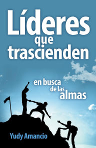 Title: Lï¿½deres que trascienden en busca de las Almas, Author: Yudy Amancio