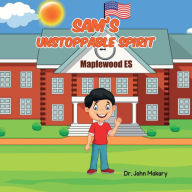 Title: Sam's Unstoppable Spirit, Author: John Makary