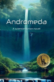 Title: Andromeda: A Science Fiction Novel, Author: Charles Lee