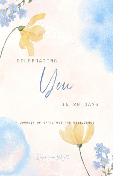 Celebrating You in 20 Days: A Journey of Gratitude & Resilience