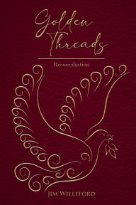 Title: Golden Threads: Reconciliation, Author: JIM WILLEFORD