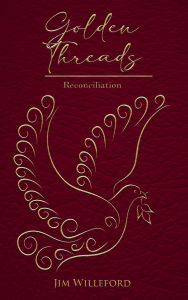 Title: Golden Threads: Reconciliation, Author: JIM WILLEFORD