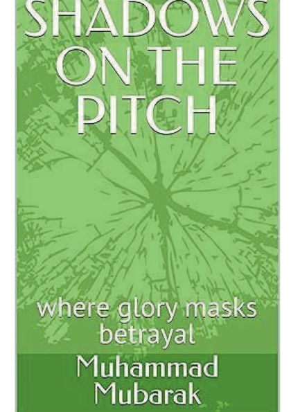 SHADOWS ON THE PITCH: where glory masks betrayal