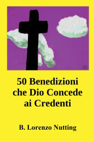 Title: 50 Benedizioni che Dio Concede ai Credenti, Author: B. Lorenzo Nutting