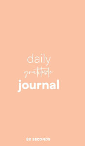 Title: Daily Gratitude Journal: 180 Day (Approximately 6 Months) Daily Reflection Notebook, Author: 80 Seconds