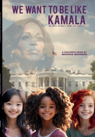 Title: We Want To Be Like Kamala, Author: Maurice Woodson