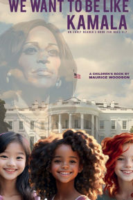 Title: We Want To Be Like Kamala, Author: Maurice Woodson