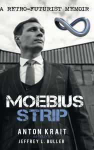 Title: Moebius Strip: A Retro-Futurist Memoir, Author: Anton Krait