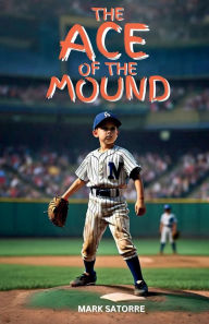 Title: The Ace of the Mound, Author: Mark Satorre