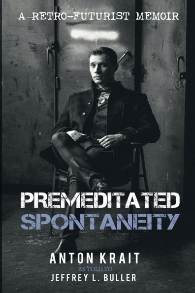 Premeditated Spontaneity: A Retro-Futurist Memoir