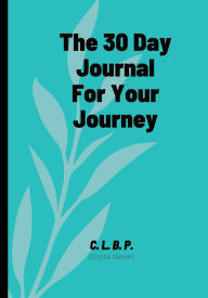 Title: The 30 Day Journal for Your Journey: Discover You, Author: C. L. B. P.