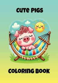 Title: Cute Pigs Coloring Book: 30 adorable pig images both easy & detailed for all ages to color, Author: Kelly Lynn Knight