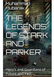 Title: THE LEGENDS OF STARK AND PARKER: Hero's and Guardians of Future and Past., Author: Muhammad Mubarak
