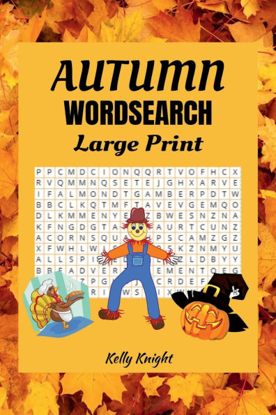 Autumn Word Search Puzzles Large Print: 50 Autumn Themed Puzzles For Adults, Teens & Seniors