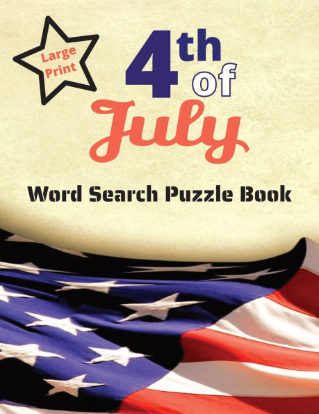 4th of July Large Print Word Search Puzzle Book: Independence day themed word search puzzle book with solutions for adults, seniors, teens & kids