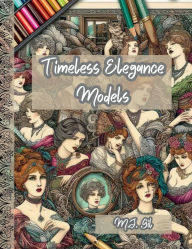 Title: Timeless Elegance Models: A Vintage Model Adult Coloring Book, Author: Mj Gil