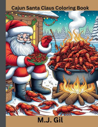 Title: Cajun Santa Claus Coloring Book: A Festive Bayou Adventure with Alligators, Crawfishing, and More!, Author: Mj Gil