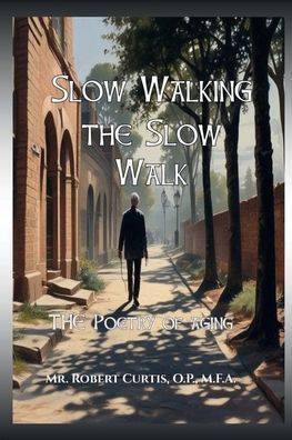 Slow Walking the Slow Walk: The Poems of Aging