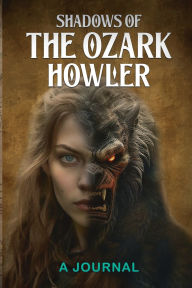 Title: Shadows of the Ozark Howler: A Journal, Author: April May Burnside