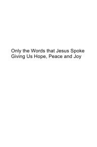 Title: Only the Words that Jesus Spoke - Giving Us Hope, Peace and Joy, Author: Raymond Wells