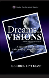 Title: Dreams and Visions: A Biblical Perspective to Understanding Dreams and Visions, Author: Roderick L. Evans