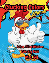 Title: Clucking Colors: A Fun-Filled Chicken Coloring Book, Author: Mj Gil