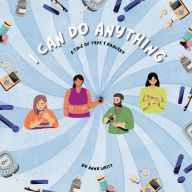 Title: I Can Do Anything: A Tale of Type 1 Bravery, Author: Anna Whitt