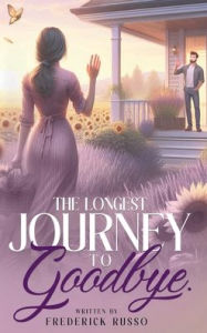 Title: The Longest Journey To Good Bye, Author: Frederick Russo