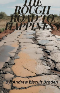 Title: The Rough Road To Happiness, Author: Andrew Biscuit Braden