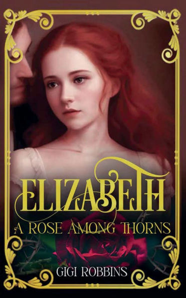 Elizabeth: A Rose Among Thorns