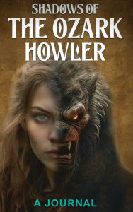 Title: Shadows of the Ozark Howler: A Journal, Author: April May Burnside