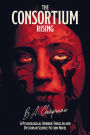The Consortium - Rising: A Psychological Horror Thriller and Dystopian Science Fiction Novel