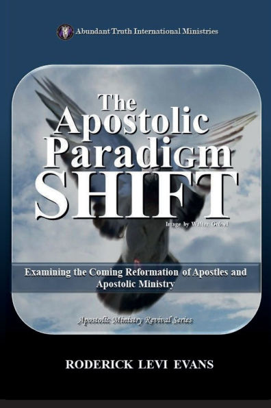 the Apostolic Paradigm Shift: Examining Coming Reformation of Apostles and Ministry