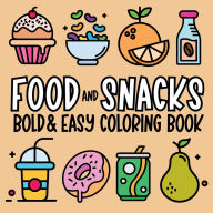 Title: Food and Snacks - Coloring Book for Kids and Adults: Big, Bold, Easy and Fun Designs to Color and Relax, Author: Toby Greenhouse