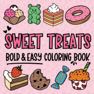 Title: Sweet Treats: Desserts, Cookies, Ice Cream & More - Bold and Easy Coloring Book: Delicious Fun for Beginners, Adults and Seniors to Unwind and Relax, Author: Toby Greenhouse