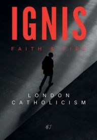 Title: IGNIS: Faith & Fire: London Catholicism, Author: Biju John