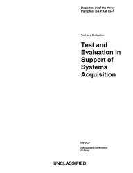 Title: Department of the Army Pamphlet DA PAM 73-1 Test and Evaluation in Support of Systems Acquisition July 2024, Author: United States Government Us Army