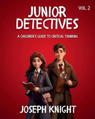 Title: Junior Detectives: A Children's Guide to Critical Thinking Vol 2:, Author: Joseph Knight