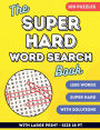 The Super Hard Word Search Book: Large Print Word Search Book for Adults, Seniors & Teens 100 Challenging Puzzles: