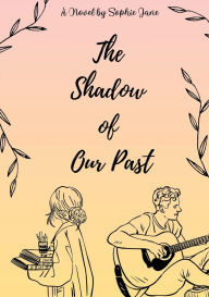 Title: The Shadow of Our Past: Two Year Anniversary Edition:, Author: Sophie Jane