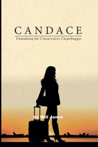 Title: Candace: Unmasking the Conservative Carpetbagger, Author: Will