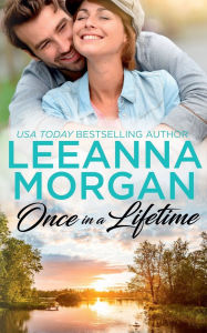 Title: Once In A Lifetime: A Sweet Small Town Romance, Author: Leeanna Morgan