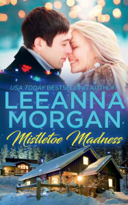 Title: Mistletoe Madness: A Sweet Small Town Christmas Romance, Author: Leeanna Morgan