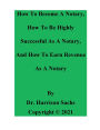 How To Become A Notary, How To Be Highly Successful As A Notary, And How To Earn Revenue As A Notary